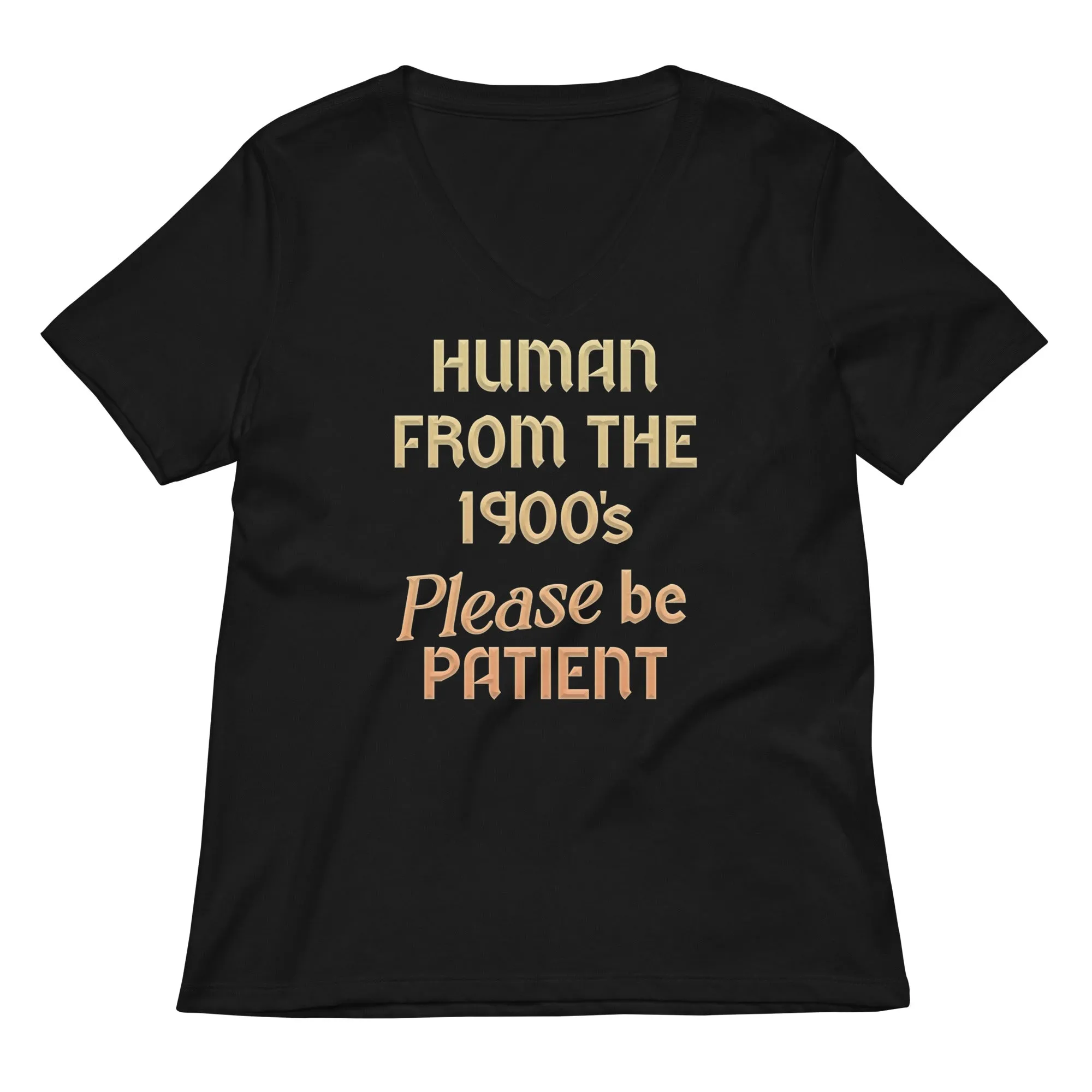 Human From The 1900's Please Be Patient Women's V-Neck Tee