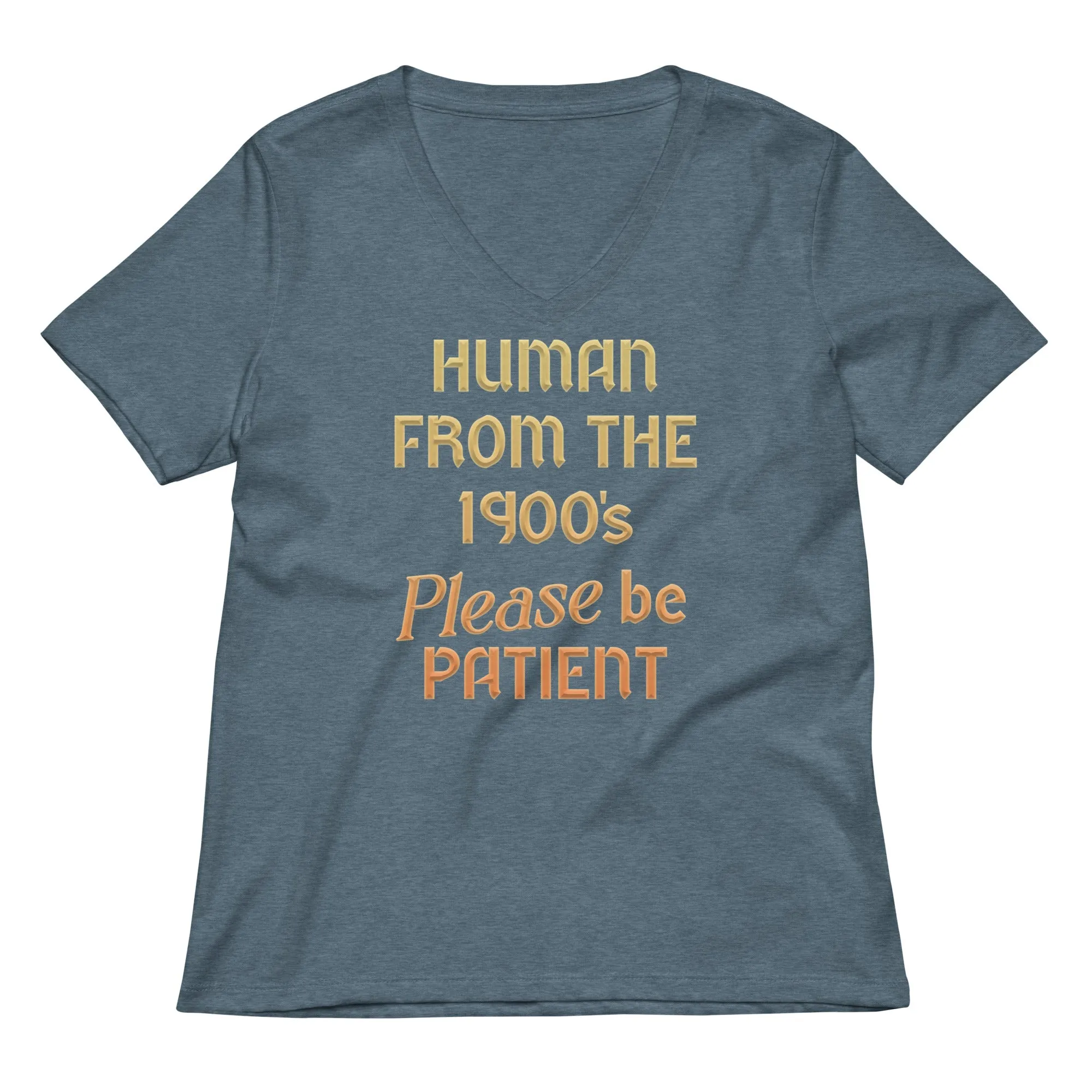 Human From The 1900's Please Be Patient Women's V-Neck Tee