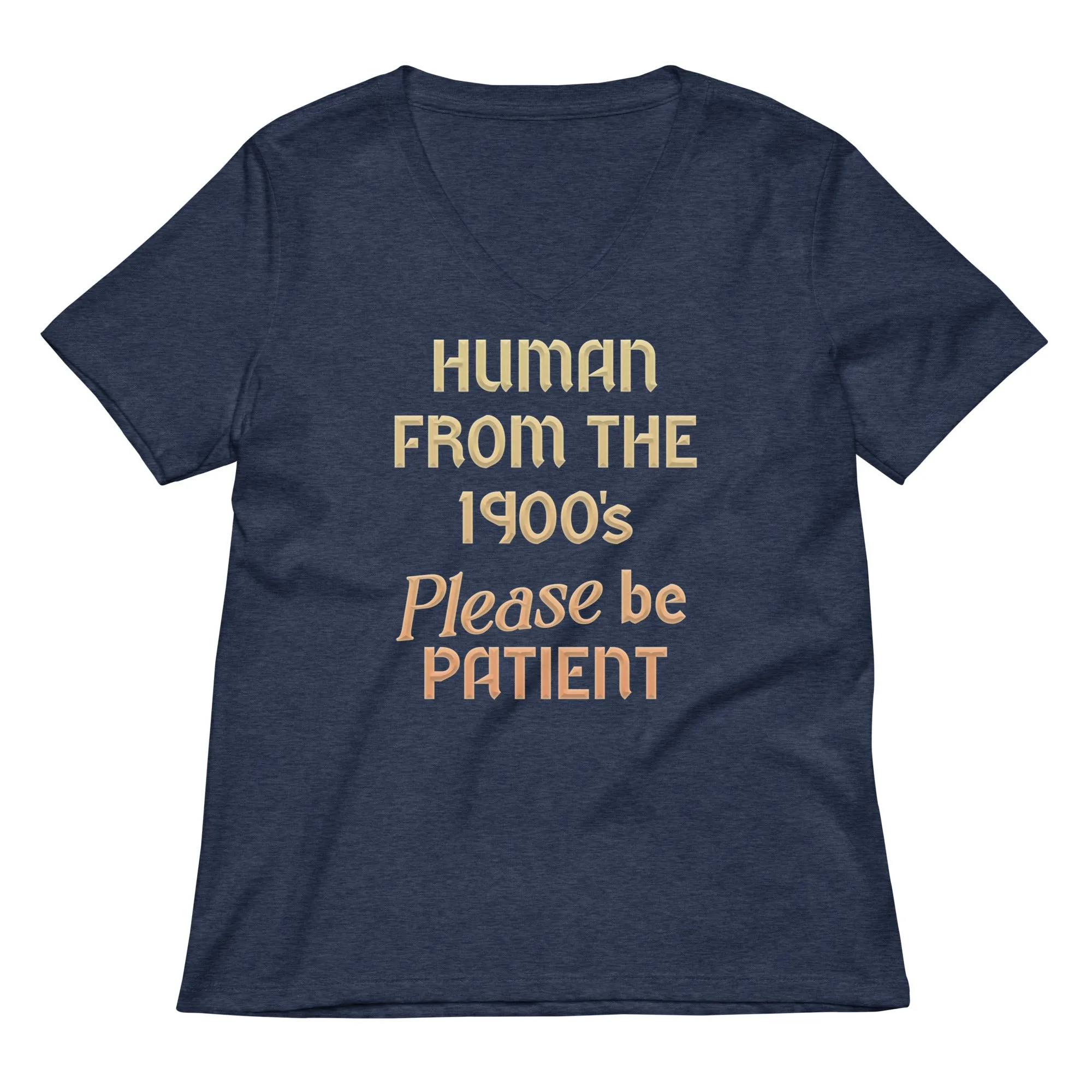 Human From The 1900's Please Be Patient Women's V-Neck Tee